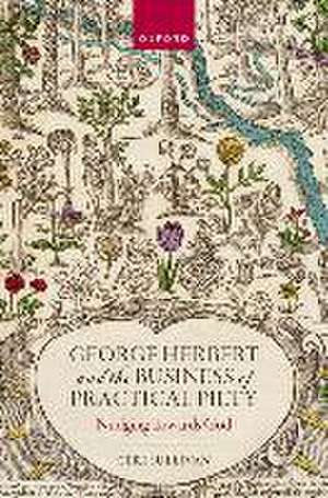 George Herbert and the Business of Practical Piety: Nudging Towards God de Ceri Sullivan