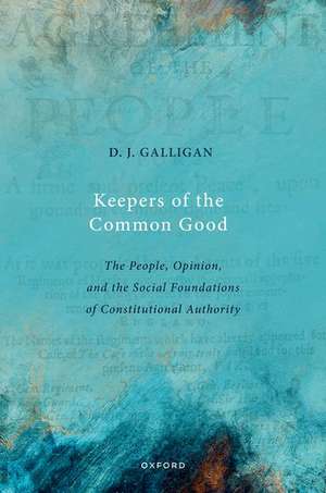 Keepers of the Common Good: The People, Opinion, and the Social Foundations of Constitutional Authority de D.J. Galligan