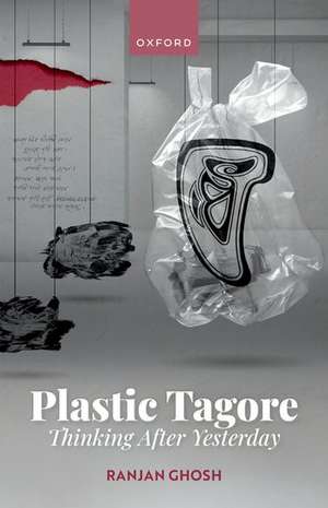 Plastic Tagore: Thinking After Yesterday de Ranjan Ghosh