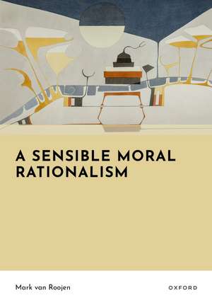 A Sensible Moral Rationalism de Mark van Roojen
