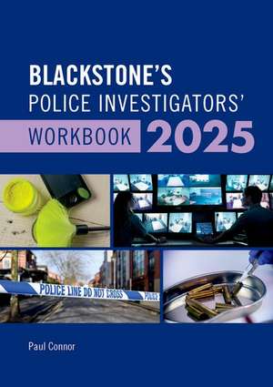 Blackstone's Police Investigators Manual and Workbook 2025 de Paul Connor