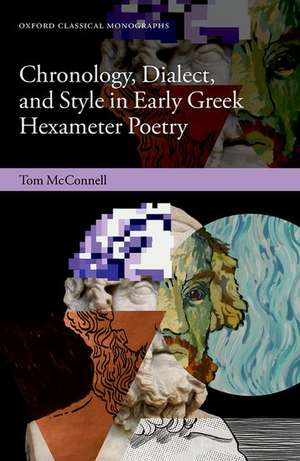 Chronology, Dialect, and Style in Early Greek Hexameter Poetry de Tom McConnell