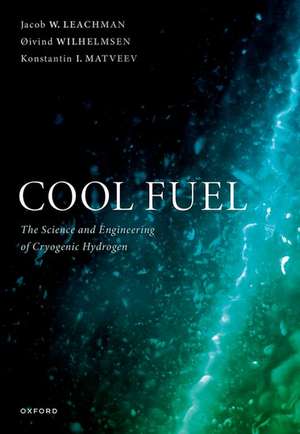 Cool Fuel: The Science and Engineering of Cryogenic Hydrogen de Jacob W. Leachman