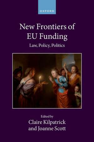 New Frontiers of EU Funding: Law, Policy, Politics de Claire Kilpatrick