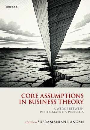 Core Assumptions in Business Theory: A Wedge Between Performance and Progress de Subramanian Rangan