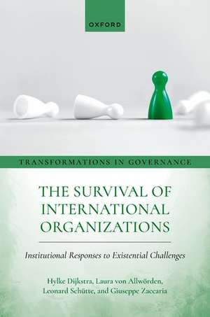 The Survival of International Organizations: Institutional Responses to Existential Challenges de Hylke Dijkstra