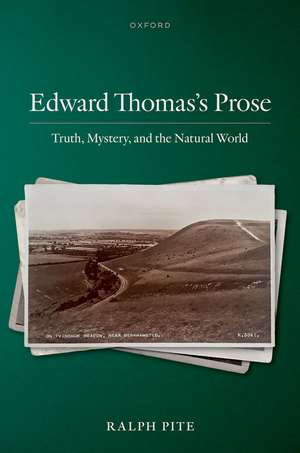 Edward Thomas's Prose: Truth, Mystery, and the Natural World de Ralph Pite