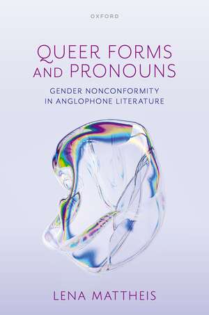 Queer Forms and Pronouns: Gender Nonconformity in Anglophone Literature de Lena Mattheis