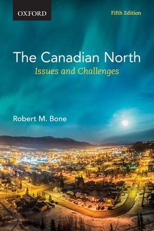 The Canadian North: Issues and Challenges de Robert M. Bone