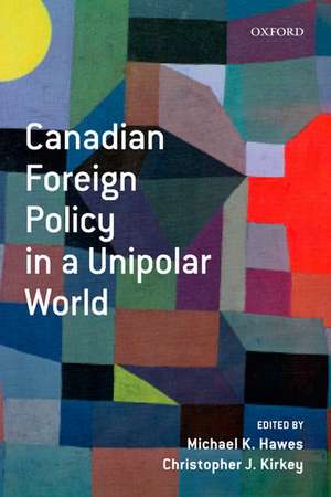 Canadian Foreign Policy in a Unipolar World de Michael Hawes