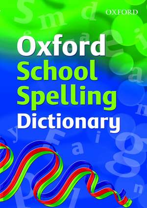 Oxford School Spelling Dictionary de Oxford Dictionaries