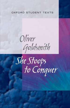 New Oxford Student Texts: Goldsmith: She Stoops to Conquer de Diane Maybank