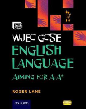 Wjec Gcse English Language: Aiming for A-A*. by Roger Lane de Roger Lane