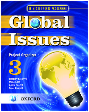 Global Issues: MYP Project Organizer 3: IB Middle Years Programme de Barclay Lelievre