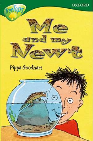 Oxford Reading Tree: Level 12:TreeTops More Stories B: Me and My Newt de Pippa Goodhart