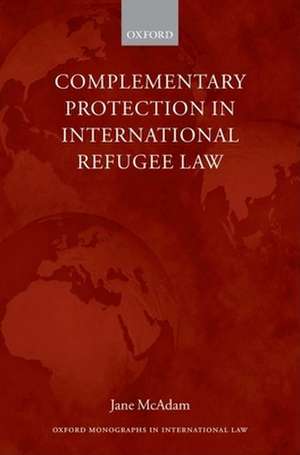 Complementary Protection in International Refugee Law de Jane McAdam