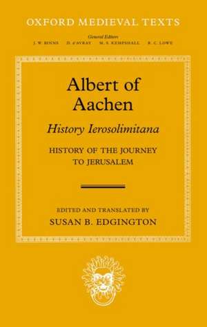 Albert of Aachen: Historia Ierosolimitana, History of the Journey to Jerusalem de Susan B. Edgington