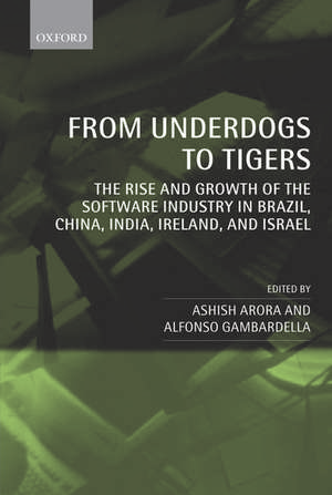 From Underdogs to Tigers: The Rise and Growth of the Software Industry in Brazil, China, India, Ireland, and Israel de Ashish Arora