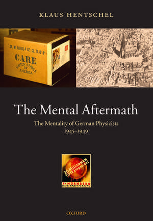 The Mental Aftermath: The Mentality of German Physicists 1945-1949 de Klaus Hentschel