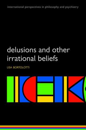 Delusions and Other Irrational Beliefs de Lisa Bortolotti