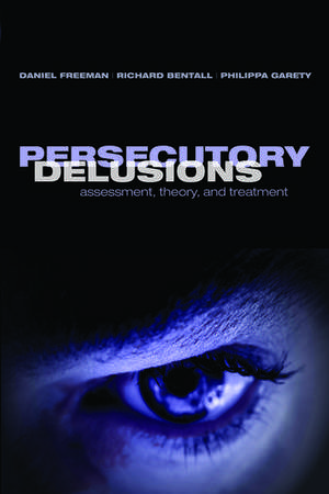 Persecutory Delusions: Assessment, Theory, and Treatment de Daniel Freeman