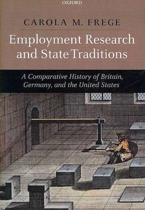 Employment Research and State Traditions: A Comparative History of Britain, Germany, and the United States de Carola Frege