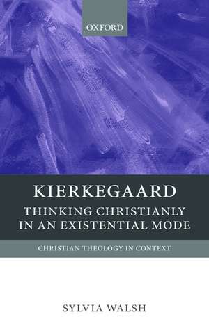 Kierkegaard: Thinking Christianly in an Existential Mode de Sylvia Walsh