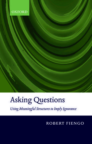 Asking Questions: Using meaningful structures to imply ignorance de Robert Fiengo