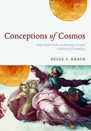 Conceptions of Cosmos: From Myths to the Accelerating Universe: A History of Cosmology de Helge S. Kragh