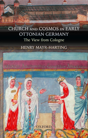 Church and Cosmos in Early Ottonian Germany: The View from Cologne de Henry Mayr-Harting