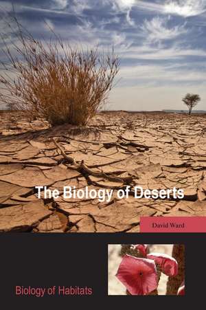 The Biology of Deserts de David Ward