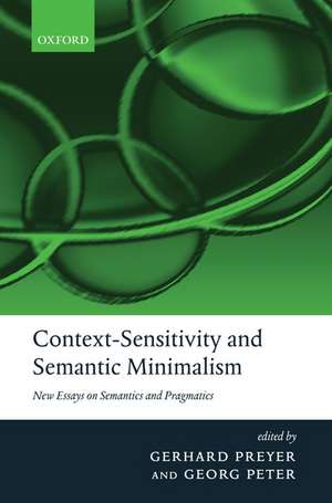 Context-Sensitivity and Semantic Minimalism: New Essays on Semantics and Pragmatics de Gerhard Preyer