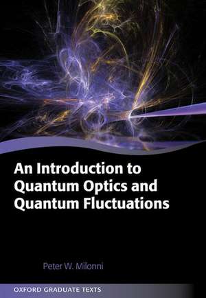 An Introduction to Quantum Optics and Quantum Fluctuations de Peter W. Milonni