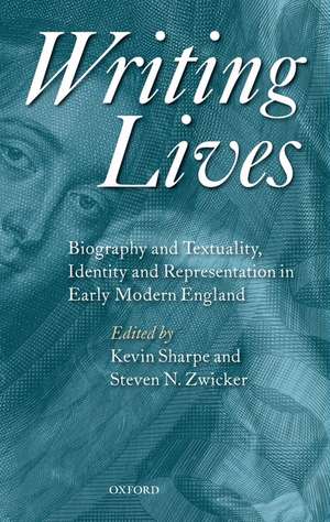 Writing Lives: Biography and Textuality, Identity and Representation in Early Modern England de Kevin Sharpe