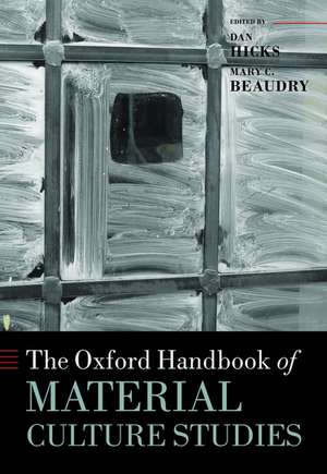 The Oxford Handbook of Material Culture Studies de Dan Hicks