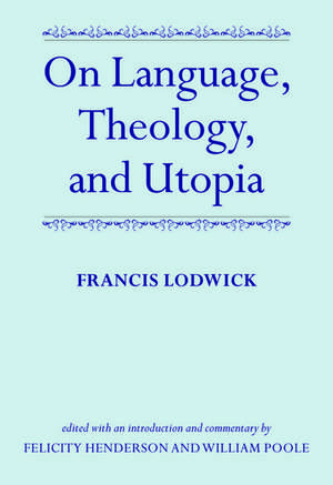 On Language, Theology, and Utopia de Francis Lodwick