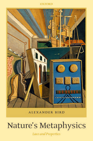 Nature's Metaphysics: Laws and Properties de Alexander Bird