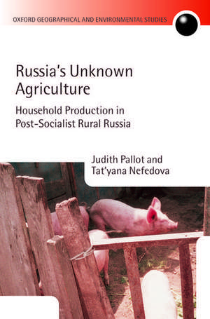 Russia's Unknown Agriculture: Household Production in Post-Socialist Rural Russia de Judith Pallot