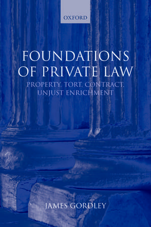 Foundations of Private Law: Property, Tort, Contract, Unjust Enrichment de James Gordley