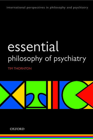 Essential Philosophy of Psychiatry de Tim Thornton