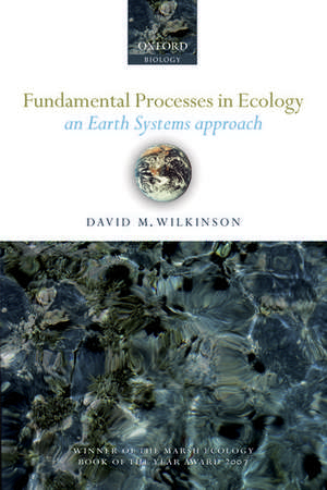 Fundamental Processes in Ecology: An Earth Systems Approach de David M. Wilkinson