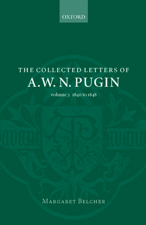 The Collected Letters of A. W. N. Pugin: Volume 3: 1846-1848 de Margaret Belcher