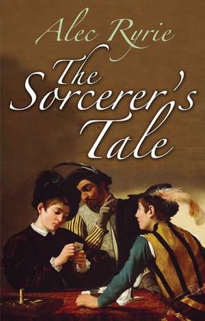 The Sorcerer's Tale: Faith and Fraud in Tudor England de Alec Ryrie