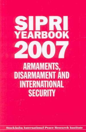 SIPRI Yearbook 2007: Armaments, Disarmament, and International Security de Stockholm International Peace Research Institute