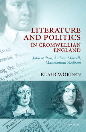 Literature and Politics in Cromwellian England: John Milton, Andrew Marvell, Marchamont Nedham de Blair Worden