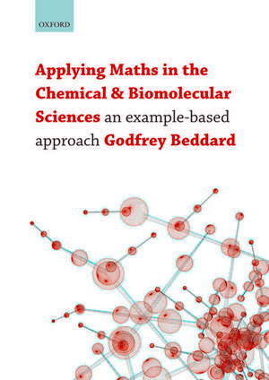 Applying Maths in the Chemical and Biomolecular Sciences: An example-based approach de Godfrey Beddard