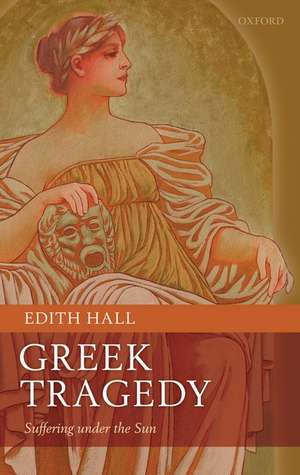 Greek Tragedy: Suffering under the Sun de Edith Hall