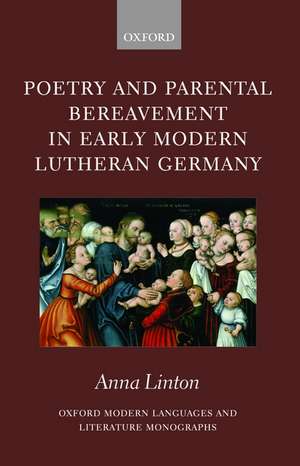 Poetry and Parental Bereavement in Early Modern Lutheran Germany de Anna Linton