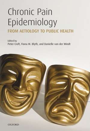 Chronic Pain Epidemiology: From Aetiology to Public Health de Peter Croft