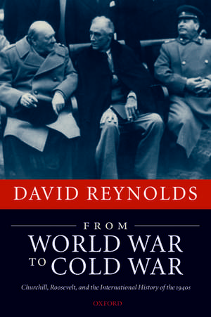 From World War to Cold War: Churchill, Roosevelt, and the International History of the 1940s de David Reynolds